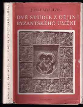 Dvě studie z dějin byzantského umění Josef Myslivec 1948 Universum