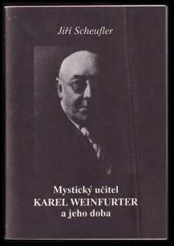 Mystický učitel Karel Weinfurter a jeho doba Jiří Scheufler 1991